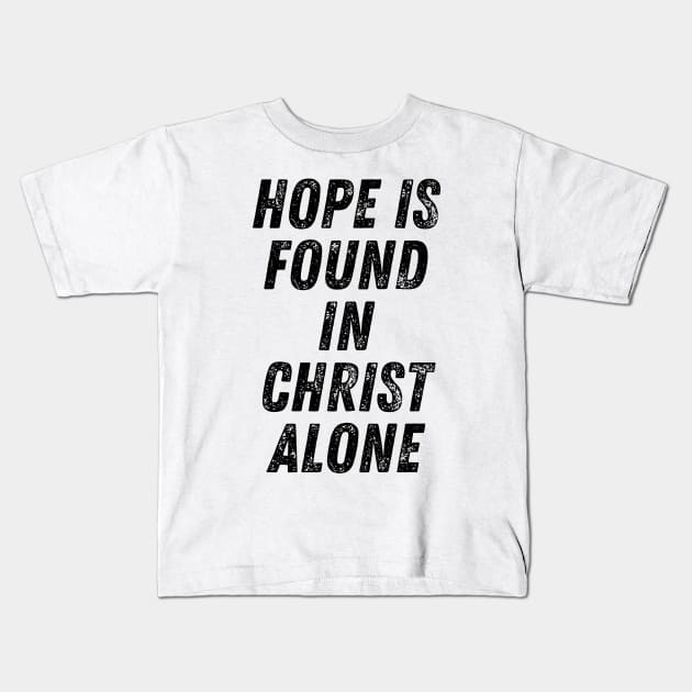 Hope Is Found In Christ Alone Christian Quote Kids T-Shirt by Art-Jiyuu